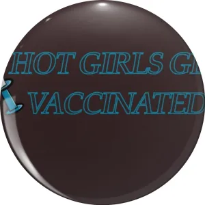 Hot Girls Get Vaccinated Pin Lapel Pin Cute Brooch Pins Badges 0.75"