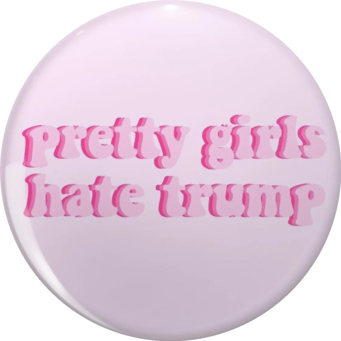 PRETTY GIRLS HATE TRUMP LIGHT PINK Pin Lapel Pin Cute Brooch Pins Badges 0.75"